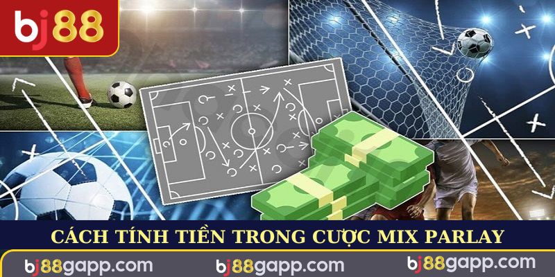 Cách tính tiền cược Mix Parlay là gì chi tiết