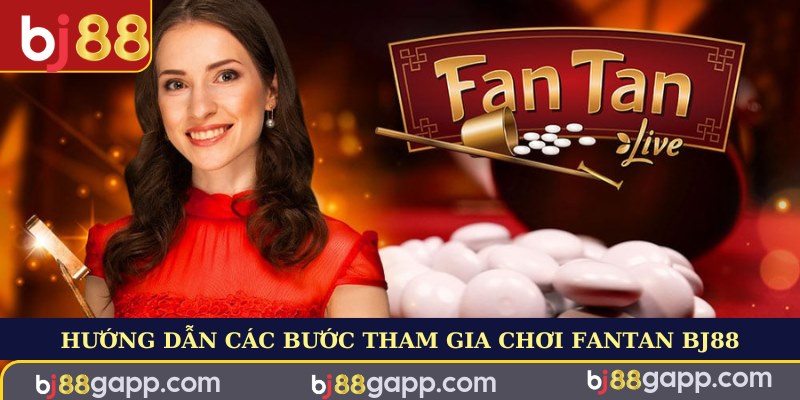 Hướng dẫn các bước tham gia chơi Fantan BJ88