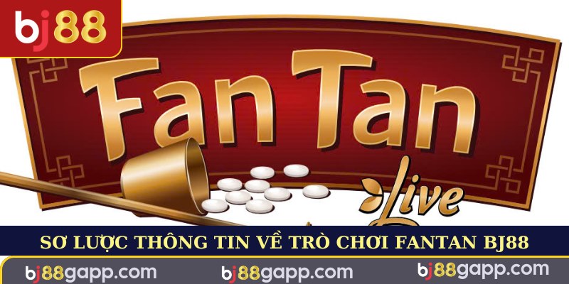 Sơ lược thông tin về trò chơi Fantan BJ88