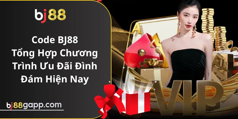 Code BJ88 – Tổng Hợp Chương Trình Ưu Đãi Đình Đám Hiện Nay
