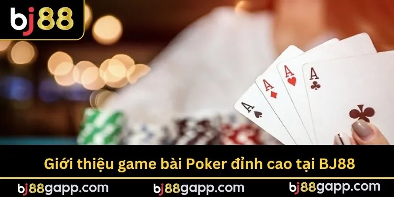 Giới thiệu game bài Poker đỉnh cao tại BJ88
