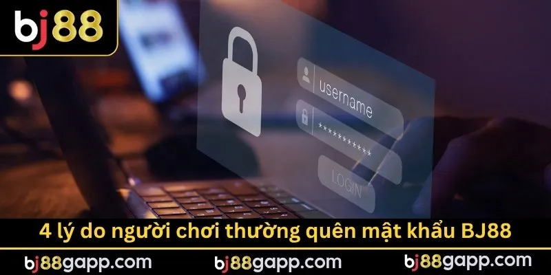 4 lý do người chơi thường quên mật khẩu BJ88