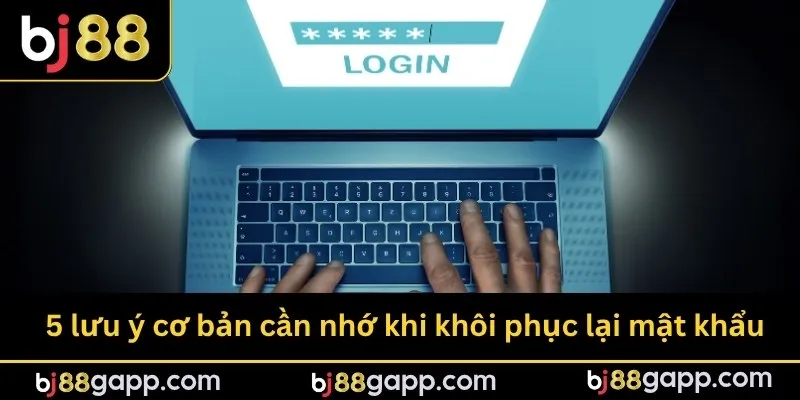 5 lưu ý cơ bản cần nhớ khi khôi phục lại mật khẩu
