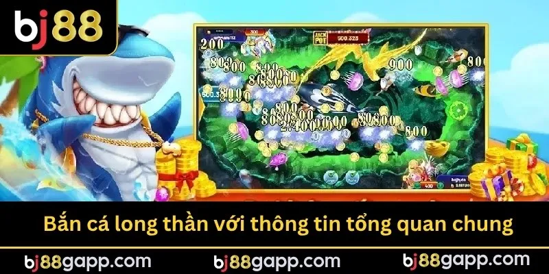 Bắn cá long thần với thông tin tổng quan chung