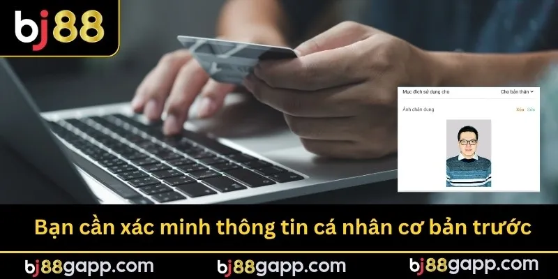 Bạn cần xác minh thông tin cá nhân cơ bản trước