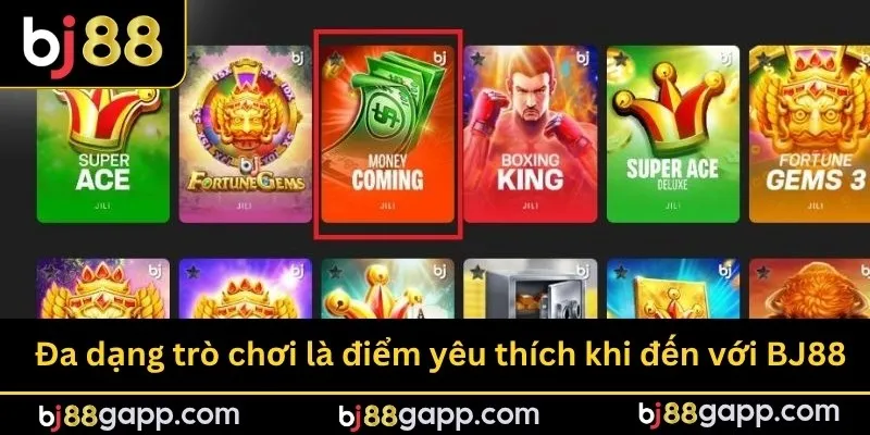 Đa dạng trò chơi là điểm yêu thích khi đến với BJ88