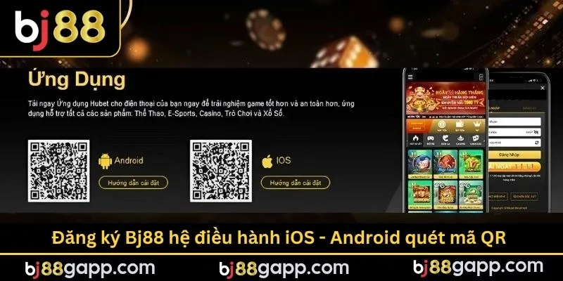 Đăng ký Bj88 hệ điều hành iOS - Android quét mã QR