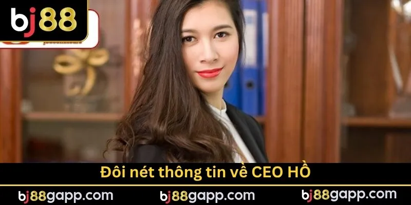 Đôi nét thông tin về CEO HỒ
