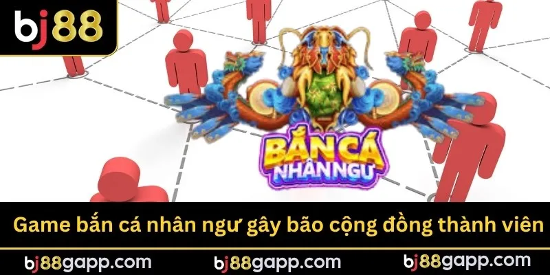 Game bắn cá nhân ngư gây bão cộng đồng thành viên nhà cái