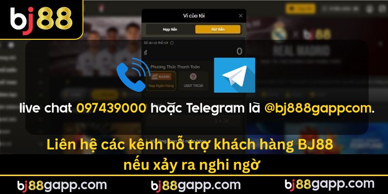 Liên hệ các kênh hỗ trợ khách hàng BJ88 nếu xảy ra nghi ngờ