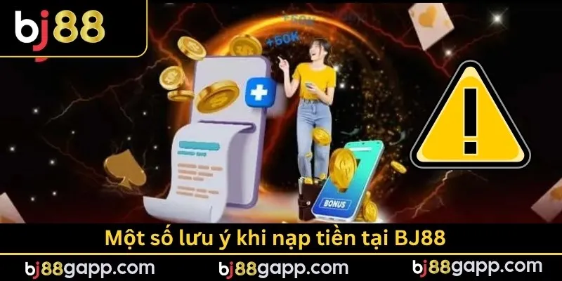 Một số lưu ý khi nạp tiền tại BJ88