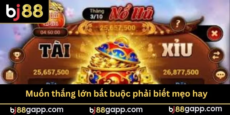 Muốn thắng lớn bắt buộc phải biết mẹo hay