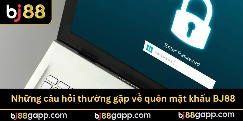 Những câu hỏi thường gặp về quên mật khẩu BJ88