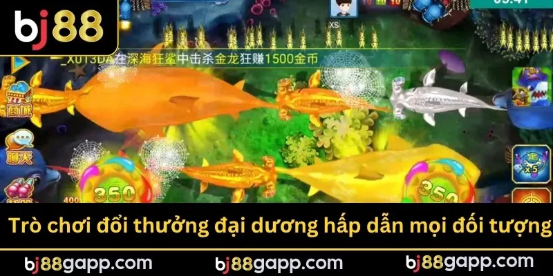 Trò chơi đổi thưởng đại dương hấp dẫn mọi đối tượng hội viên